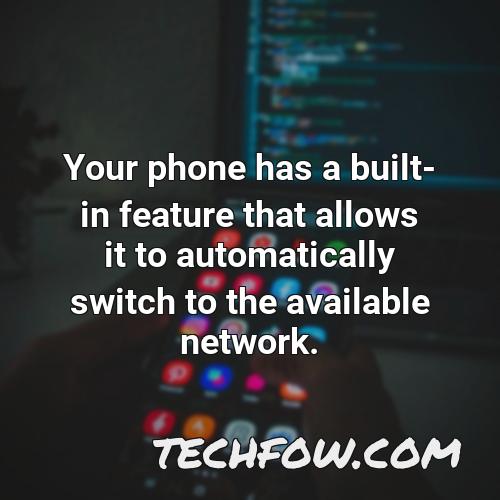 your phone has a built in feature that allows it to automatically switch to the available network 2