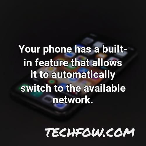 your phone has a built in feature that allows it to automatically switch to the available network 6