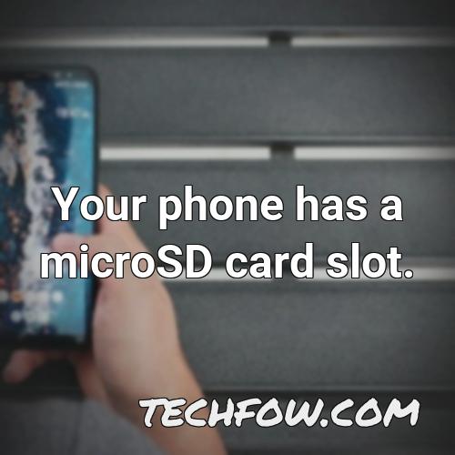 your phone has a microsd card slot