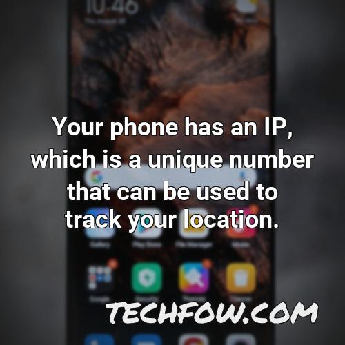 your phone has an ip which is a unique number that can be used to track your location