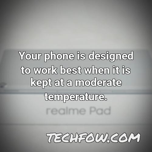 your phone is designed to work best when it is kept at a moderate temperature