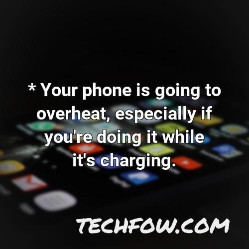 your phone is going to overheat especially if you re doing it while it s charging
