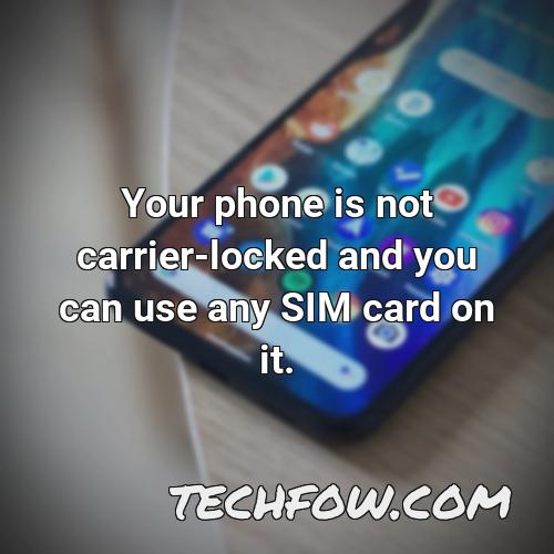 your phone is not carrier locked and you can use any sim card on it