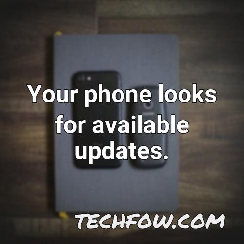 your phone looks for available updates