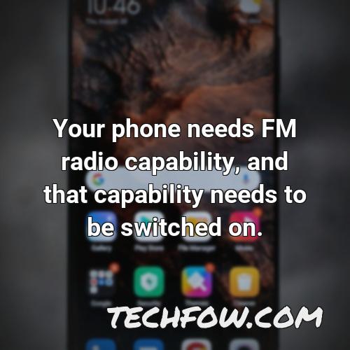 your phone needs fm radio capability and that capability needs to be switched on
