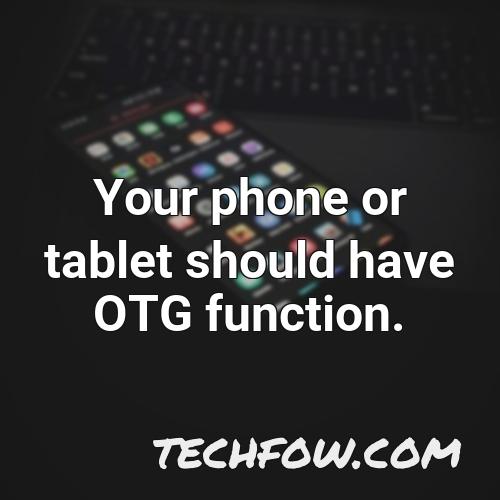 your phone or tablet should have otg function