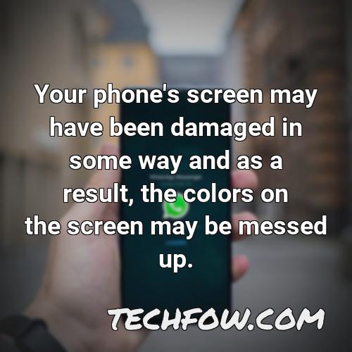 your phone s screen may have been damaged in some way and as a result the colors on the screen may be messed up