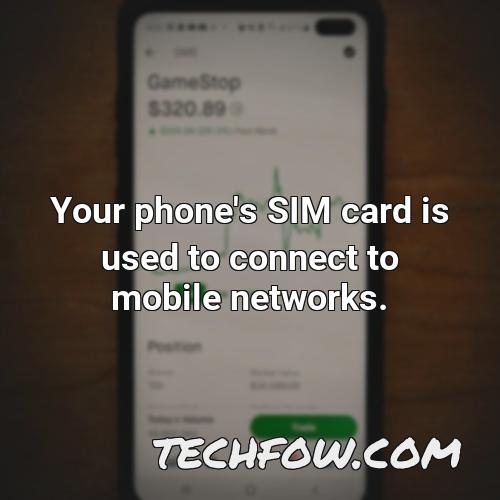 your phone s sim card is used to connect to mobile networks