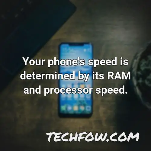 your phone s speed is determined by its ram and processor speed