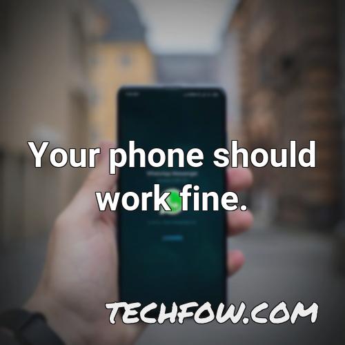 your phone should work fine