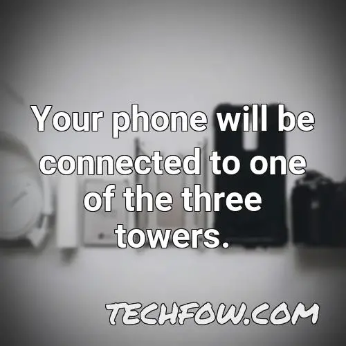 your phone will be connected to one of the three towers