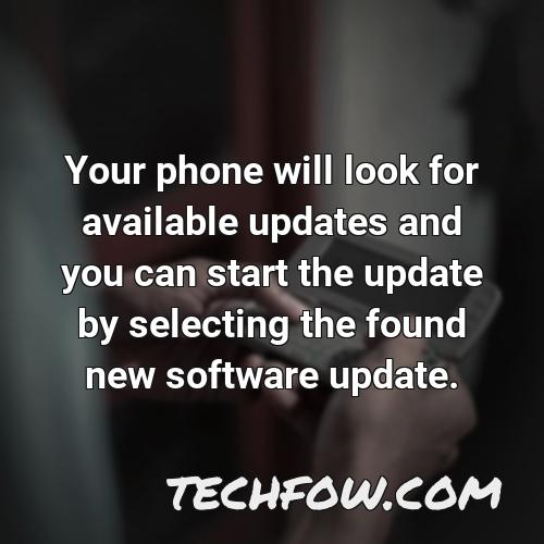 your phone will look for available updates and you can start the update by selecting the found new software update