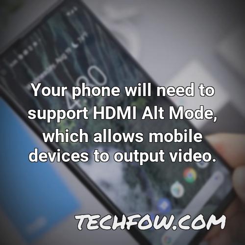 your phone will need to support hdmi alt mode which allows mobile devices to output video 2