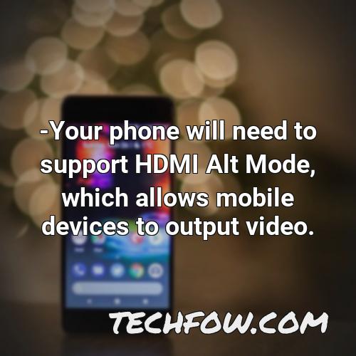 your phone will need to support hdmi alt mode which allows mobile devices to output video 3