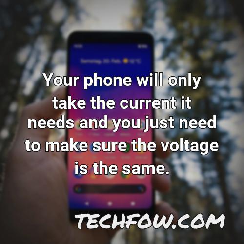 your phone will only take the current it needs and you just need to make sure the voltage is the same