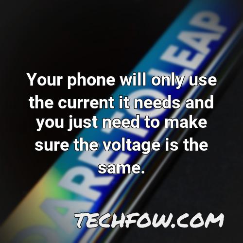 your phone will only use the current it needs and you just need to make sure the voltage is the same
