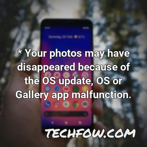 your photos may have disappeared because of the os update os or gallery app malfunction