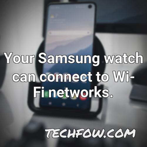 your samsung watch can connect to wi fi networks