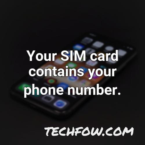 your sim card contains your phone number 2