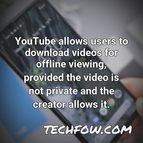 youtube allows users to download videos for offline viewing provided the video is not private and the creator allows it 1