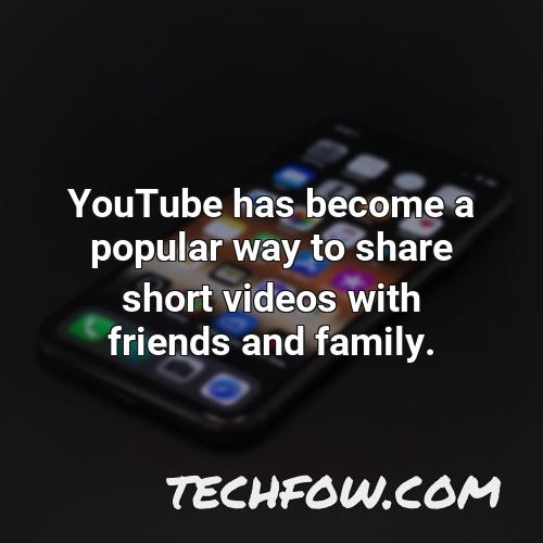 youtube has become a popular way to share short videos with friends and family