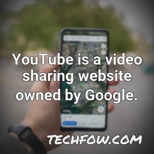 youtube is a video sharing website owned by google