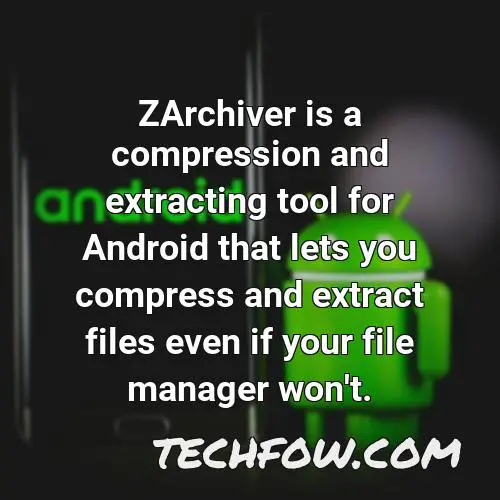 zarchiver is a compression and extracting tool for android that lets you compress and extract files even if your file manager won t