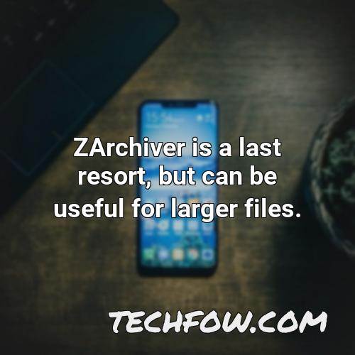 zarchiver is a last resort but can be useful for larger files
