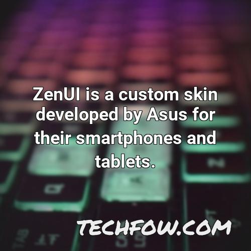 zenui is a custom skin developed by asus for their smartphones and tablets