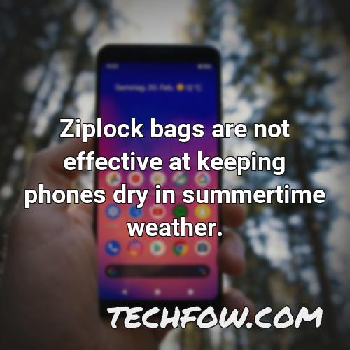 ziplock bags are not effective at keeping phones dry in summertime weather