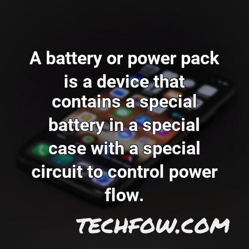 a battery or power pack is a device that contains a special battery in a special case with a special circuit to control power flow