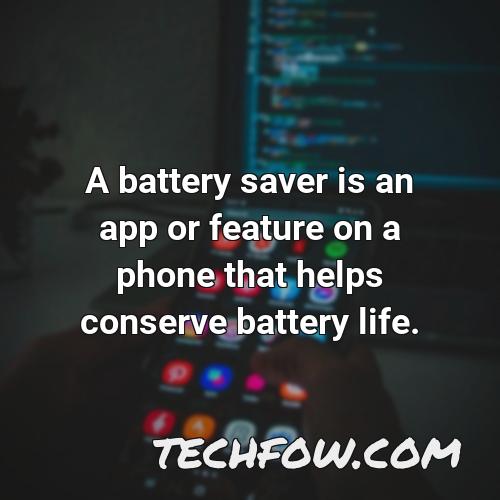 a battery saver is an app or feature on a phone that helps conserve battery life