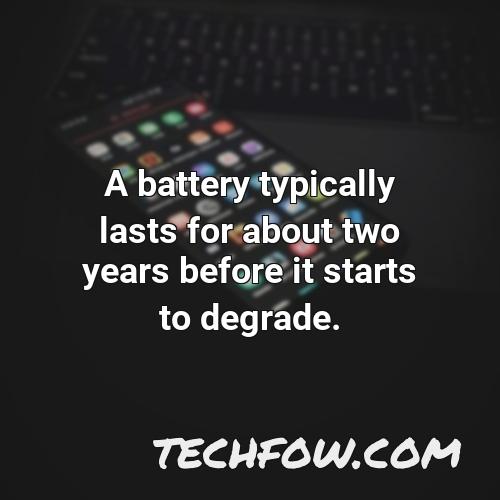 a battery typically lasts for about two years before it starts to degrade