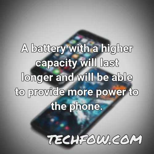 a battery with a higher capacity will last longer and will be able to provide more power to the phone