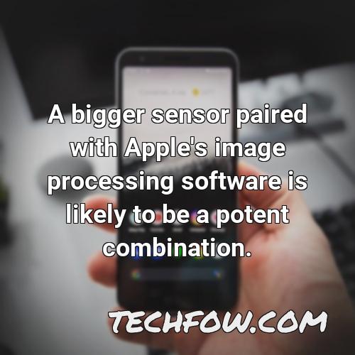 a bigger sensor paired with apple s image processing software is likely to be a potent combination