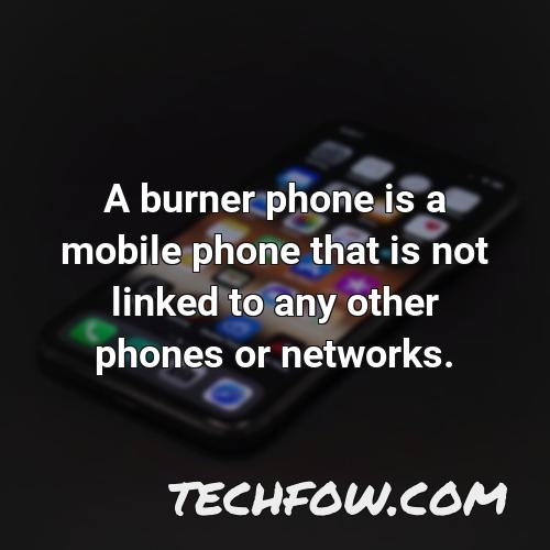 a burner phone is a mobile phone that is not linked to any other phones or networks