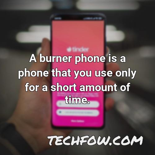 a burner phone is a phone that you use only for a short amount of time