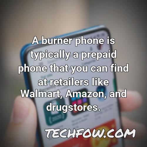 a burner phone is typically a prepaid phone that you can find at retailers like walmart amazon and drugstores