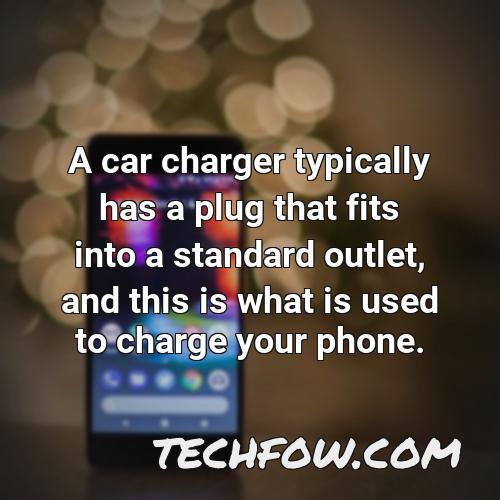 a car charger typically has a plug that fits into a standard outlet and this is what is used to charge your phone