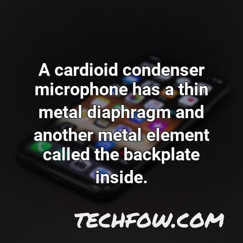 a cardioid condenser microphone has a thin metal diaphragm and another metal element called the backplate inside