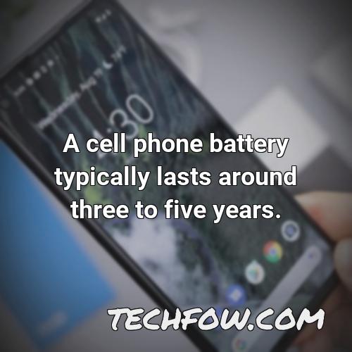 a cell phone battery typically lasts around three to five years