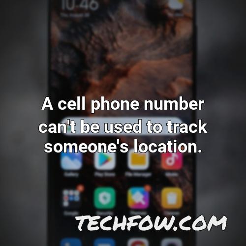 a cell phone number can t be used to track someone s location