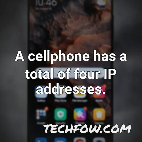 a cellphone has a total of four ip addresses