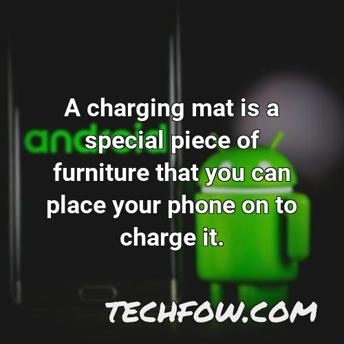 a charging mat is a special piece of furniture that you can place your phone on to charge it