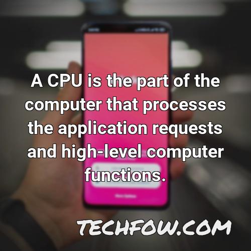 a cpu is the part of the computer that processes the application requests and high level computer functions