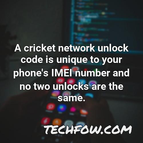 a cricket network unlock code is unique to your phone s imei number and no two unlocks are the same