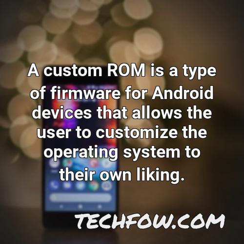 a custom rom is a type of firmware for android devices that allows the user to customize the operating system to their own liking