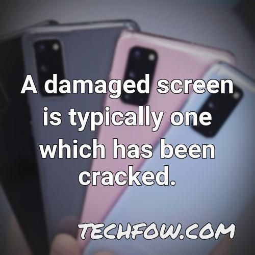 a damaged screen is typically one which has been cracked 2