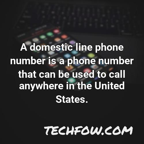 a domestic line phone number is a phone number that can be used to call anywhere in the united states