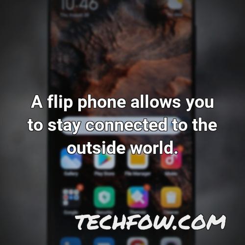 a flip phone allows you to stay connected to the outside world